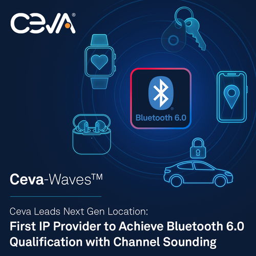 CEVA引領(lǐng)下一代定位技術(shù) 率先推出具備信道探測功能的藍(lán)牙6.0認(rèn)證IP